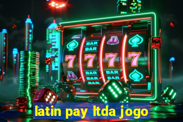 latin pay ltda jogo